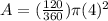 A=(\frac{120}{360}) \pi (4)^2