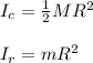 I_c=\frac{1}{2}MR^2\\\\I_r=mR^2