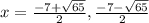 x=\frac{-7+\sqrt{65}}{2},\frac{-7-\sqrt{65}}{2}