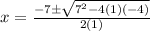 x=\frac{-7\pm\sqrt{7^2-4(1)(-4)}}{2(1)}