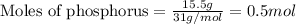 \text{Moles of phosphorus}=\frac{15.5g}{31g/mol}=0.5mol