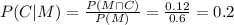 P(C|M) = \frac{P(M \cap C)}{P(M)} = \frac{0.12}{0.6} = 0.2