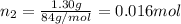 n_2=\frac{1.30 g}{84 g/mol}=0.016 mol