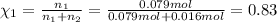 \chi_1=\frac{n_1 }{n_1+n_2}=\frac{0.079 mol}{0.079mol+ 0.016mol}=0.83