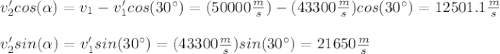v'_2cos(\alpha)=v_1-v_1'cos(30\°)=(50000\frac{m}{s})-(43300\frac{m}{s})cos(30\°)=12501.1\frac{m}{s}\\\\v_2'sin(\alpha)=v_1'sin(30\°)=(43300\frac{m}{s})sin(30\°)=21650\frac{m}{s}