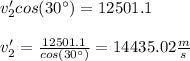 v_2'cos(30\°)=12501.1\\\\v_2'=\frac{12501.1}{cos(30\°)}=14435.02\frac{m}{s}