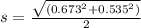 s=\frac{\sqrt{ (0.673^2+0.535^2)}}{2}