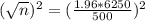 (\sqrt{n})^{2} = (\frac{1.96*6250}{500})^{2}
