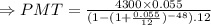\Rightarrow PMT=\frac{4300\times 0.055}{(1-(1+\frac{0.055}{12})^{-48}).12}