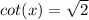 cot(x)=\sqrt2