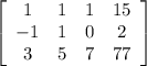 \left[\begin{array}{cccc}1&1&1&15\\-1&1&0&2\\3&5&7&77\end{array}\right]
