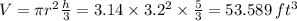 V = \pi r^2\frac{h}{3} = 3.14 \times 3.2^2 \times\frac{5}{3} = 53.589 \, ft^3