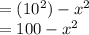 =(10^2)-x^2\\=100-x^2