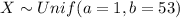 X \sim Unif (a= 1, b =53)