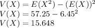V(X) = E(X^{2} ) - (E(X))^{2} \\V(X) = 57.25 - 6.45^{2} \\V(X) = 15.648