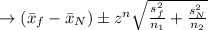 \to(\bar{x}_f-\bar{x}_N)\pm z^n \sqrt{\frac{s_{f}^2}{n_1}+\frac{s_{N}^2}{n_2}}