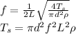 f=\frac{1}{2L} \sqrt{\frac{4T_{s} }{\pi d^{2}\rho  } } \\T_{s} =\pi d^{2} f^{2} L^{2} \rho