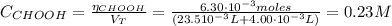 C_{CHOOH} = \frac{\eta_{CHOOH}}{V_{T}} = \frac{6.30 \cdot 10^{-3} moles}{(23.5 \cdto 10^{-3} L + 4.00 \cdot 10^{-3} L)} = 0.23 M