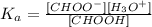 K_{a} = \frac{[CHOO^{-}][H_{3}O^{+}]}{[CHOOH]}