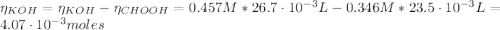 \eta_{KOH} = \eta_{KOH} - \eta_{CHOOH} = 0.457 M*26.7 \cdot 10^{-3} L - 0.346 M*23.5 \cdot 10^{-3} L = 4.07 \cdot 10^{-3} moles