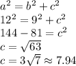 a^2=b^2+c^2\\12^2=9^2+c^2\\144-81=c^2\\c=\sqrt{63}\\c=3\sqrt{7}\approx 7.94