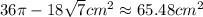 36\pi -18\sqrt{7} cm^{2} \approx 65.48 cm^{2}