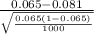 \frac{0.065-0.081}{{\sqrt{\frac{0.065(1-0.065)}{1000} } } } }