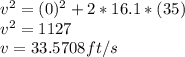 v^2=(0)^2+2*16.1*(35)\\v^2=1127\\v=33.5708 ft/s