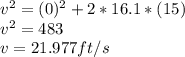 v^2=(0)^2+2*16.1*(15)\\v^2=483\\v=21.977 ft/s