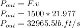 P_{out}=F.v\\P_{out}=1500*21.977\\P_{out}=32965.5 lb.ft/s