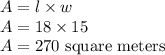 A = l\times w\\A = 18\times 15\\A=270\text{ square meters}