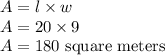 A = l\times w\\A = 20\times 9\\A=180\text{ square meters}