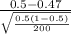\frac{0.5-0.47}{\sqrt{\frac{0.5(1-0.5)}{200} } }