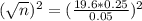 (\sqrt{n})^{2} = (\frac{19.6*0.25}{0.05})^{2}