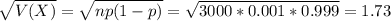 \sqrt{V(X)} = \sqrt{np(1-p)} = \sqrt{3000*0.001*0.999} = 1.73