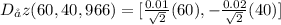 D_{\r a} z (60,40,966) = [\frac{0.01}{\sqrt{2} } (60) , -\frac{0.02}{\sqrt{2} } (40) ]