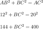 AB^2 + BC^2 = AC^2\\\\12^2+BC^2=20^2\\\\144+BC^2=400
