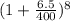 ( 1+ \frac{6.5}{400}) ^ {8}