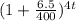 ( 1+ \frac{6.5}{400}) ^ {4t}