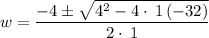 w=\dfrac{-4\pm\sqrt{4^2-4\cdot \:1\left(-32\right)}}{2\cdot\:1}