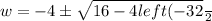 w=\dfrac{-4\pm\sqrt{16-4left(-32\right)}}{2}