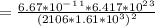 = \frac{6.67*10^-^1^1*6.417*10^2^3}{(2106*1.61*10^3)^2}