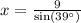 x=\frac{9}{\text{sin}(39^{\circ})}