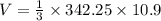 V=\frac{1}{3}\times342.25\times 10.9