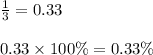 \frac{1}{3}  = 0.33 \\  \\ 0.33 \times 100\% = 0.33\%