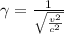 \gamma=\frac{1}{\sqrt{\frac{v^2}{c^2} } }
