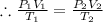 \therefore \frac{P_1V_1}{T_1}= \frac{P_2V_2}{T_2}