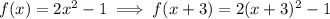 f(x)=2x^2-1 \implies f(x+3)=2(x+3)^2-1