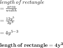 length \: of \: rectangle \\  =  \frac{area}{width}  \\ \\   =  \frac{12 {y}^{5} }{3 {y}^{3} }  \\  \\  = 4 {y}^{5-3}  \\  \\  \red{ \bold{ length \: of \: rectangle = 4 {y}^{2} }}