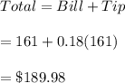 Total=Bill+Tip\\\\=161+0.18(161)\\\\=\$189.98
